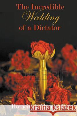 The Incredible Wedding of a Dictator Horacio a. Hernandez 9781519323767 Createspace Independent Publishing Platform - książka