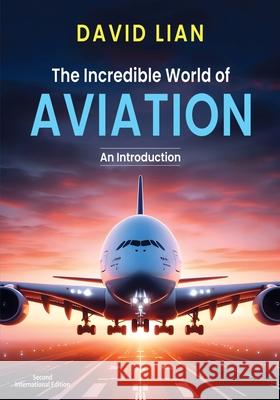 The Incredible World of Aviation: An Introduction David Lian 9780645974843 Aero Eclectic Media - książka