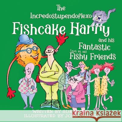 The Incredostupendoflexo Fishcake Harry and his Fantastic [not at all] Fishy Friends Sue Smith, John Fuller 9781786454676 Fishcake Harry Children's Books - książka