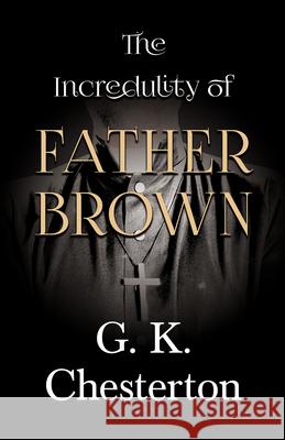 The Incredulity of Father Brown G. K. Chesterton 9781528718387 Read & Co. Classics - książka