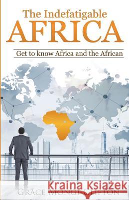 The Indefatigable Africa: Get to Know Africa and the African Emanuel Mongi Grace Mongi-Clifton 9781983319129 Independently Published - książka