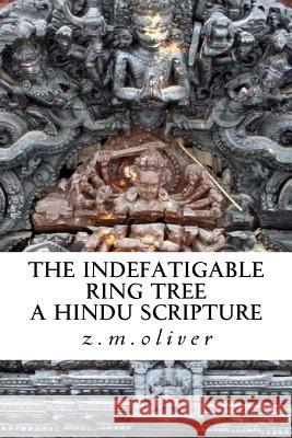 The Indefatigable Ring Tree: A Hindu Scripture Z. M. Oliver 9781974446735 Createspace Independent Publishing Platform - książka