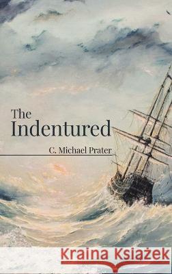 The Indentured C. Michael Prater 9781960605252 Great Writers Media, LLC - książka