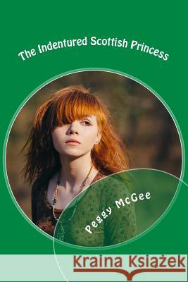 The Indentured Scottish Princess Peggy McGee 9781514200704 Createspace Independent Publishing Platform - książka