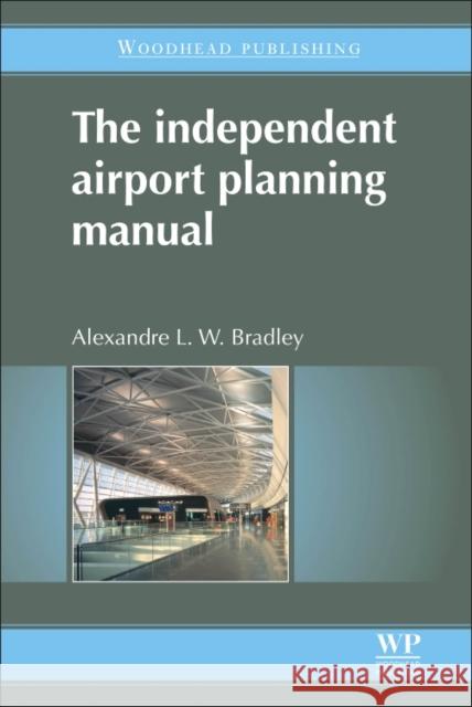 The Independent Airport Planning Manual A. L. W. Bradley Alexandre Bradley 9780081014349 Woodhead Publishing - książka