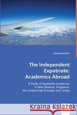 The Independent Expatriate: Academics Abroad Richardson, Julia 9783639003512 VDM VERLAG DR. MULLER AKTIENGESELLSCHAFT & CO - książka