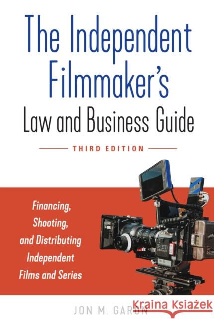 The Independent Filmmaker's Law and Business Guide: Financing, Shooting, and Distributing Independent Films and Series Garon, Jon M. 9781641604246 Chicago Review Press - książka