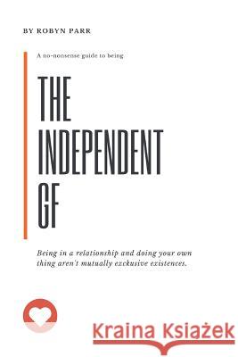 The Independent Girlfriend: Continue Loving Your Relationship, Without the Co-Dependency Drama Robyn Parr 9781728797588 Independently Published - książka