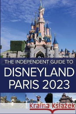 The Independent Guide to Disneyland Paris 2023 G Costa   9781838277390 Independent Guides - książka