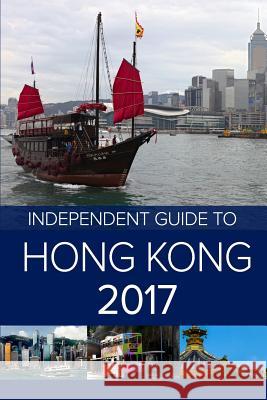 The Independent Guide to Hong Kong 2017 Colin Rampton G. Costa 9781539466420 Independent Guidebooks - książka
