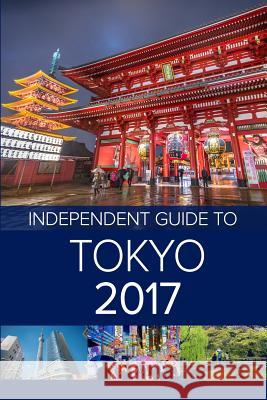 The Independent Guide to Tokyo 2017 Louise Waghorn G. Costa 9781544170046 Independent Guidebooks - książka