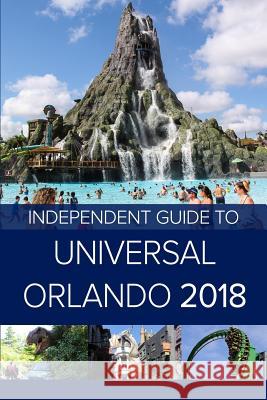 The Independent Guide to Universal Orlando 2018 (Travel Guide) G. Costa 9781979255905 Independent Guidebooks - książka