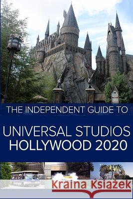 The Independent Guide to Universal Studios Hollywood 2020: A travel guide to California's popular theme park G. Costa 9781070696782 Independent Guidebooks - książka
