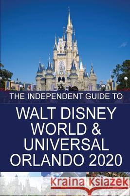 The Independent Guide to Walt Disney World and Universal Orlando 2020 G. Costa 9781838047856 Independent Guidebooks - książka