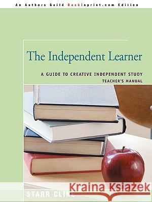 The Independent Learner: A Guide to Creative Independent Study Cline, Starr 9780595491209 IUNIVERSE.COM - książka
