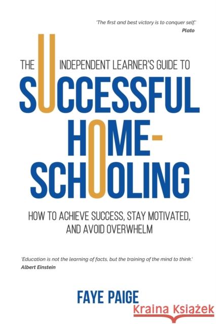 The Independent Learner's Guide to Successful Home-Schooling: How to Achieve Success, Stay Motivated, and Avoid Overwhelm Faye Paige 9781913206406 Onyx Publishing - książka