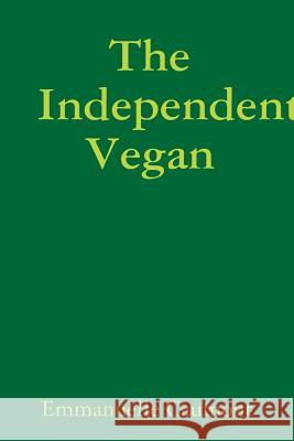 The Independent Vegan Emmanuelle Caumont 9780359188536 Lulu.com - książka