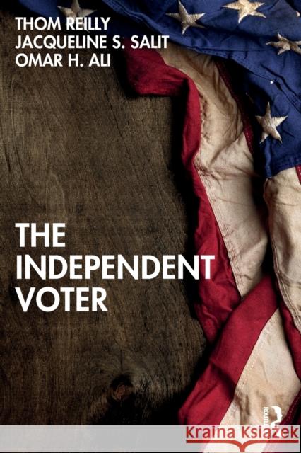 The Independent Voter Thom Reilly Omar H. Ali Jacqueline S. Salit 9781032147338 Routledge - książka