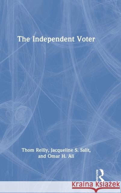 The Independent Voter Thom Reilly Omar H. Ali Jacqueline S. Salit 9781032147345 Routledge - książka