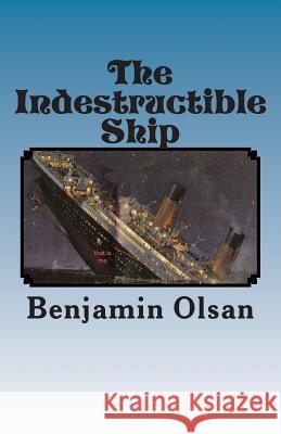 The Indestructible Ship Benjamin Olsan 9781494973155 Createspace - książka