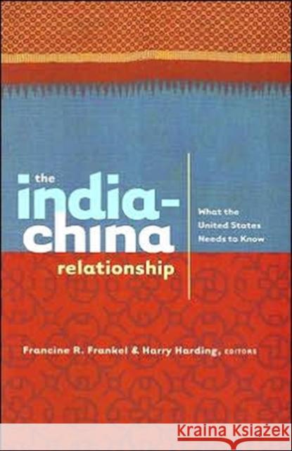 The India-China Relationship: What the United States Needs to Know Frankel, Francine 9780231132367 Columbia University Press - książka