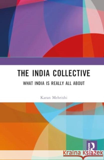 The India Collective: What India Is Really All about Karan Mehrishi 9781032768991 Routledge - książka