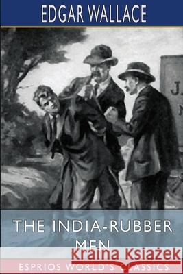 The India-Rubber Men (Esprios Classics) Edgar Wallace 9781006900174 Blurb - książka