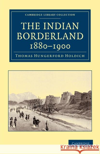 The Indian Borderland, 1880-1900 Thomas Hungerford Holdich   9781108046220 Cambridge University Press - książka