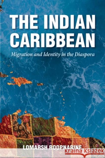 The Indian Caribbean: Migration and Identity in the Diaspora Roopnarine, Lomarsh 9781496814388 University Press of Mississippi - książka