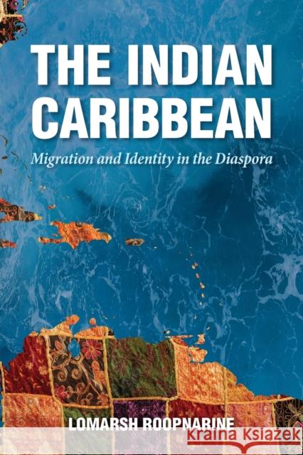 The Indian Caribbean: Migration and Identity in the Diaspora Lomarsh Roopnarine 9781496823489 University Press of Mississippi - książka