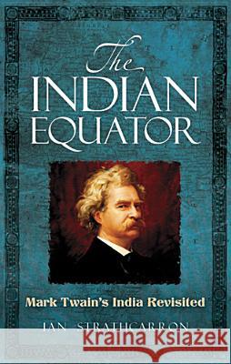 The Indian Equator: Mark Twain's India Revisited Ian Strathcarron 9780486491103 Dover Publications Inc. - książka