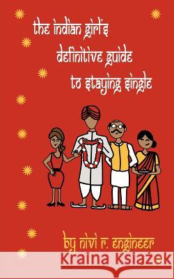 The Indian Girl's Definitive Guide to Staying Single Nivi Engineer 9781478229032 Createspace - książka