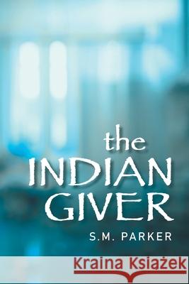 The Indian Giver S M Parker 9781984507952 Xlibris Au - książka