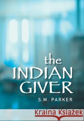 The Indian Giver S M Parker 9781984507969 Xlibris Au - książka