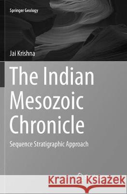 The Indian Mesozoic Chronicle: Sequence Stratigraphic Approach Krishna, Jai 9789811096259 Springer - książka