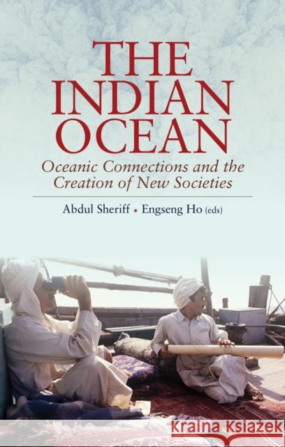 The Indian Ocean : Oceanic Connections and the Creation of New Societies Abdul Sheriff 9781849044264 HURST C & CO PUBLISHERS LTD - książka