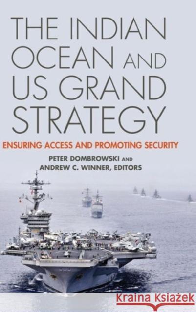 The Indian Ocean and US Grand Strategy: Ensuring Access and Promoting Security Dombrowski, Peter 9781626161405 Georgetown University Press - książka