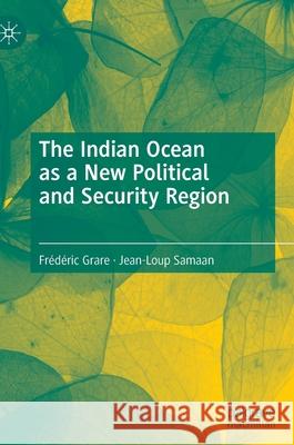 The Indian Ocean as a New Political and Security Region Jean-Loup Samaan 9783030917968 Springer Nature Switzerland AG - książka