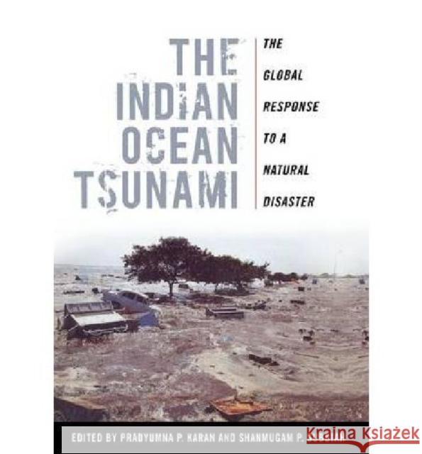 The Indian Ocean Tsunami: The Global Response to a Natural Disaster Karan, Pradyumna P. 9780813126524  - książka