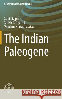 The Indian Paleogene Sunil Bajpai Satish C. Tripathi Vandana Prasad 9783319774428 Springer - książka