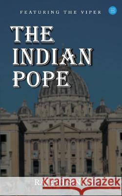 The Indian Pope Rajesh Singh   9789357049740 Bluerose Publishers Pvt. Ltd. - książka