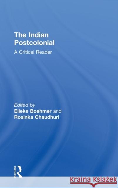 The Indian Postcolonial: A Critical Reader Boehmer, Elleke 9780415467476 Taylor & Francis - książka