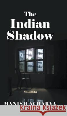 The Indian Shadow Manish Acharya 9781800317055 New Generation Publishing - książka