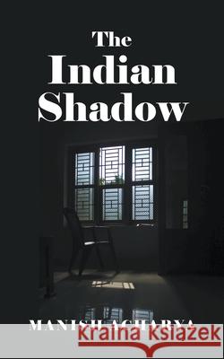 The Indian Shadow Manish Acharya 9781800317062 New Generation Publishing - książka