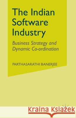 The Indian Software Industry: Business Strategy and Dynamic Co-Ordination Banerjee, P. 9781349509683 Palgrave Macmillan - książka