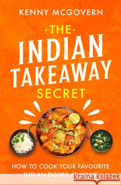 The Indian Takeaway Secret: How to Cook Your Favourite Indian Dishes at Home Kenny McGovern 9781472145413 Little, Brown Book Group - książka