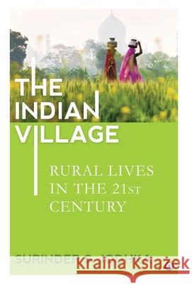 The Indian Village: Rural Lives in the 21st Century Surinder S Jodhka 9789391047191 Aleph Book Company Private Limited - książka