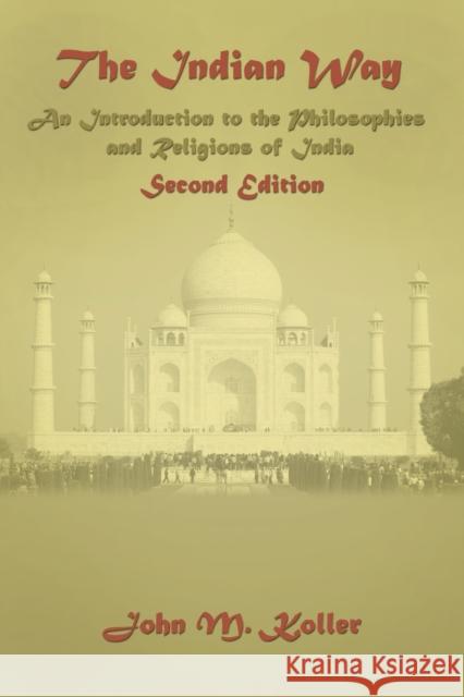 The Indian Way: An Introduction to the Philosophies & Religions of India Koller, John M. 9780131455788 Prentice Hall - książka