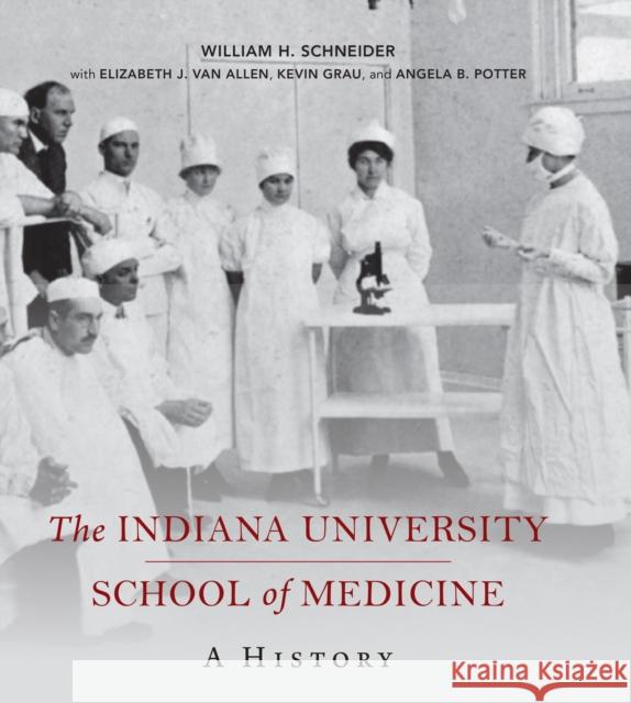 The Indiana University School of Medicine: A History William H. Schneider Elizabeth J. Va Kevin Grau 9780253050502 Well House Books - książka