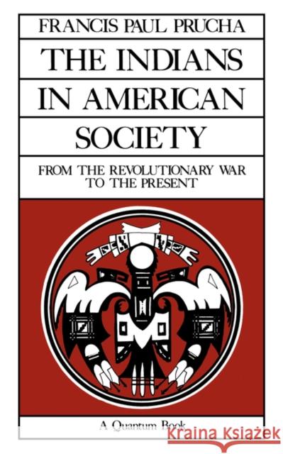 The Indians in American Society: From the Revolutionary War to the Presentvolume 29 Prucha, Francis Paul 9780520063440 University of California Press - książka